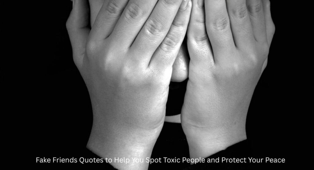 Fake Friends Quotes to Help You Spot Toxic People and Protect Your Peace