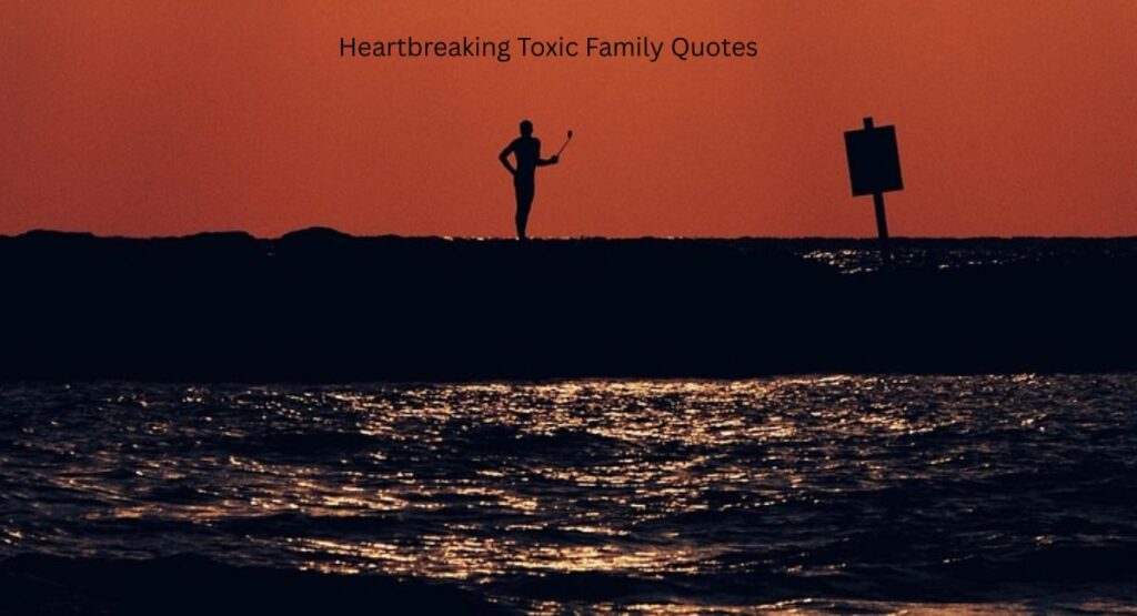 Heartbreaking Toxic Family Quotes Everyone Can Relate To