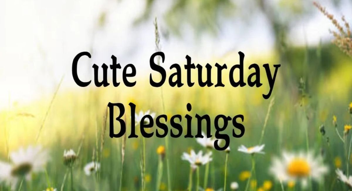 50+ Cute Saturday Blessings to Brighten Your Weekend