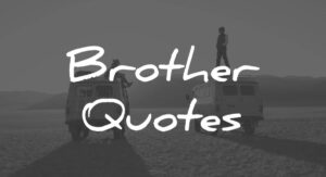 Best Brother Quotes About Love, Friendship, and Support