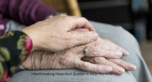 Heartbreaking Deep Hurt Quotes to Help You Heal
