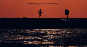 Heartbreaking Toxic Family Quotes Everyone Can Relate To